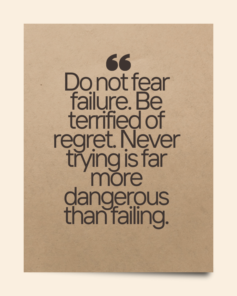Inspirational quote on a textured background: 'Do not fear failure. Be terrified of regret. Never trying is far more dangerous than failing.'